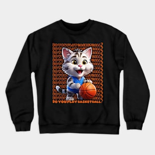 Do you play basketball? Crewneck Sweatshirt